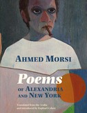 Poems of Alexandria and New York by Ahmed Morsi (Banipal Books, 2021)