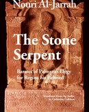 The Stone Serpent, Barates of Palmyra’s Elegy for Regina his Beloved by Nouri Al-Jarrah